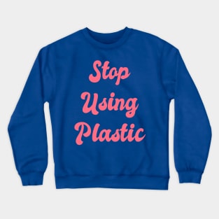 Stop Using Plastic: Climate Change, Green Initiative, Green Technology, Global Warming, Fair Trade, Environmental Impact, Green Living, Low Impact, Crewneck Sweatshirt